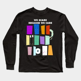 We Scare Because We Care Long Sleeve T-Shirt